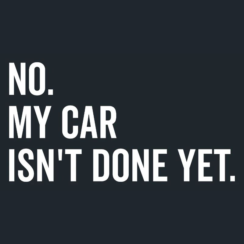 No My Car isn’t Done Yet