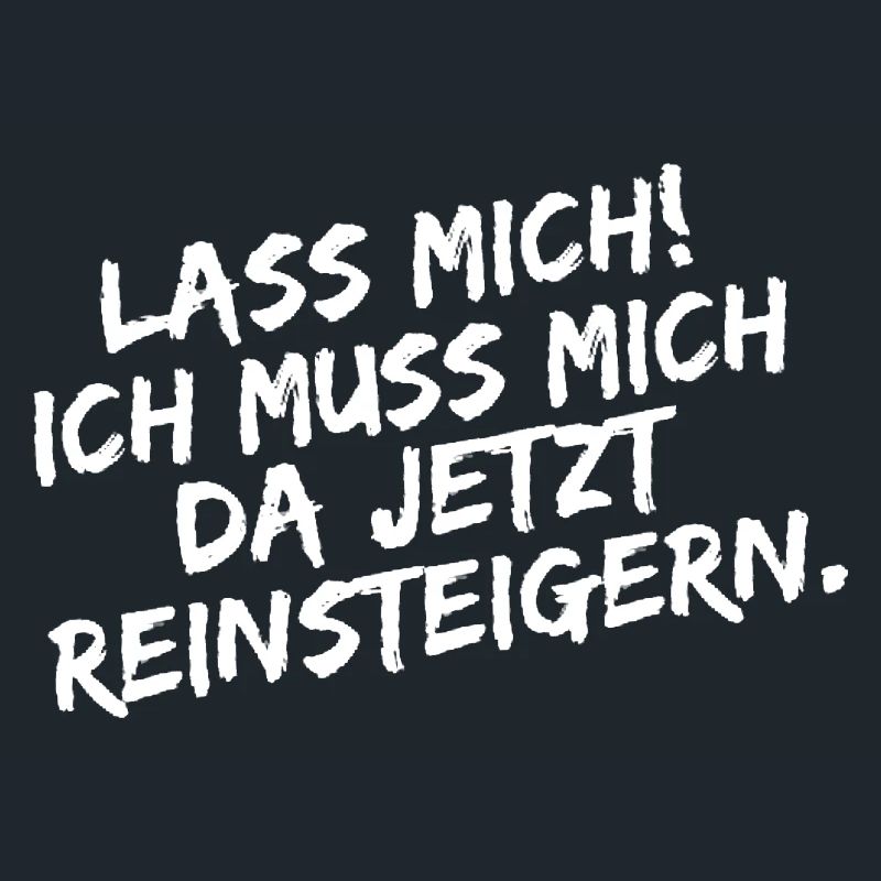 Lass mich ich muss mich da Reinsteigern