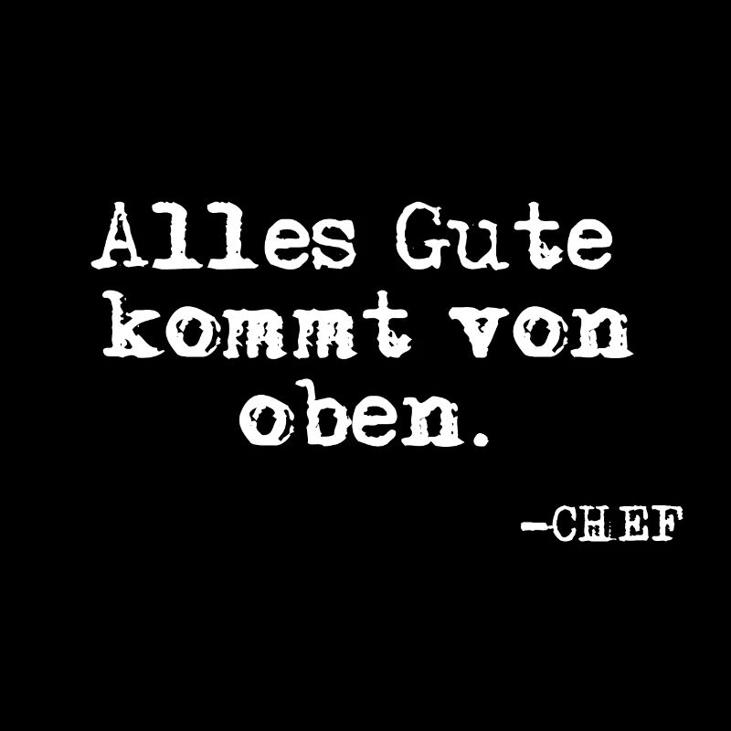 Alles Gute kommt von oben. Chef Phrase