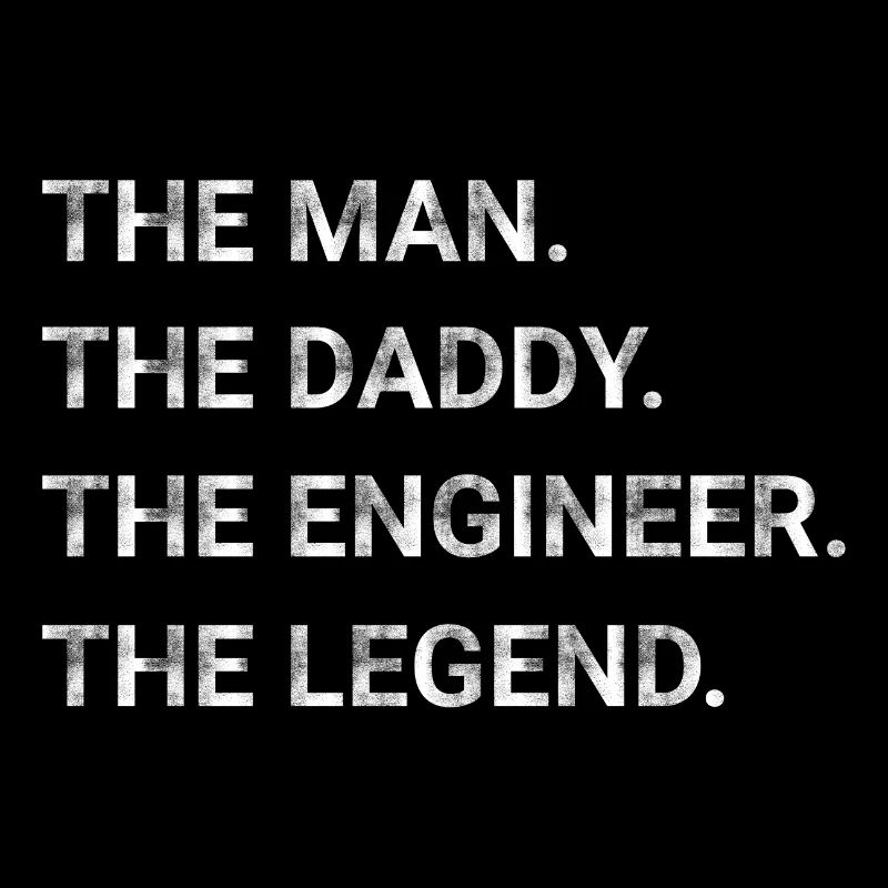 The Man The Daddy The Engineer The Legend