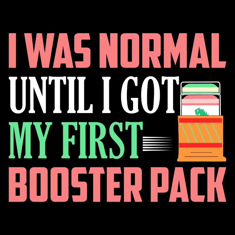 I Was Normal Until I Got My First Booster Pack Col
