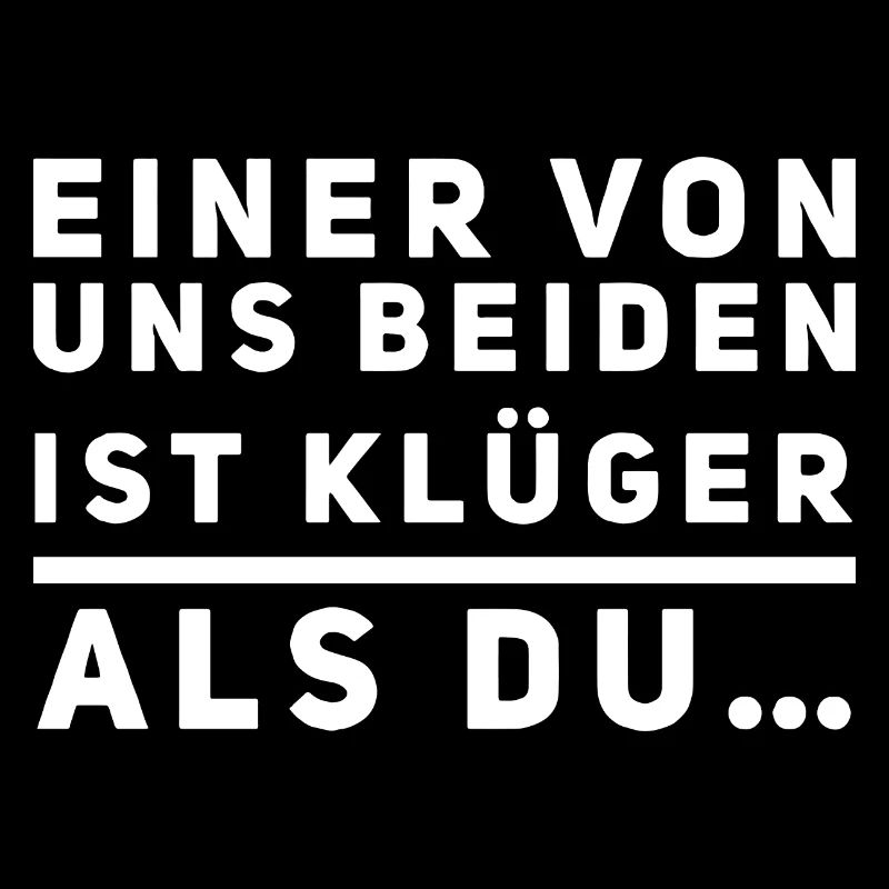 Einer von uns beiden ist klüger als du!