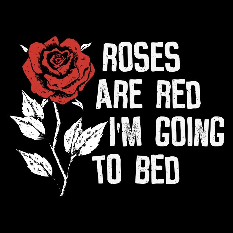 Rosen sind rot, ich gehe ins Bett - Gedicht