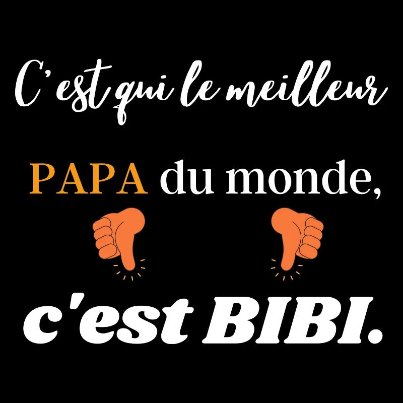 C'est qui le meilleur PAPA du monde c est BIBI