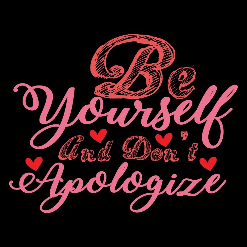 Soyez vous-même et ne vous excusez pas