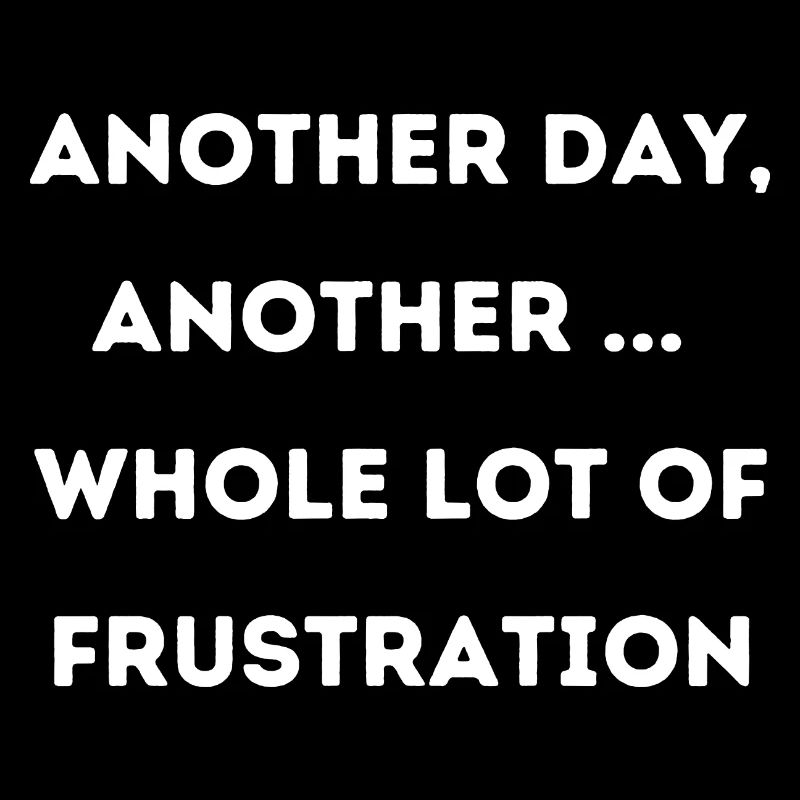 Frustration frustriert Spruch Englisch