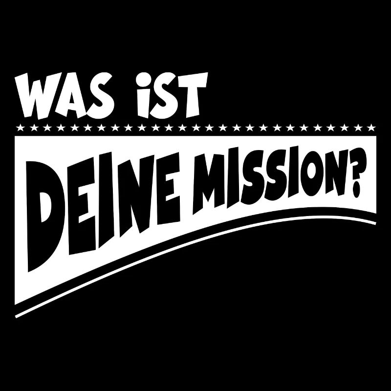 Was ist deine Mission?