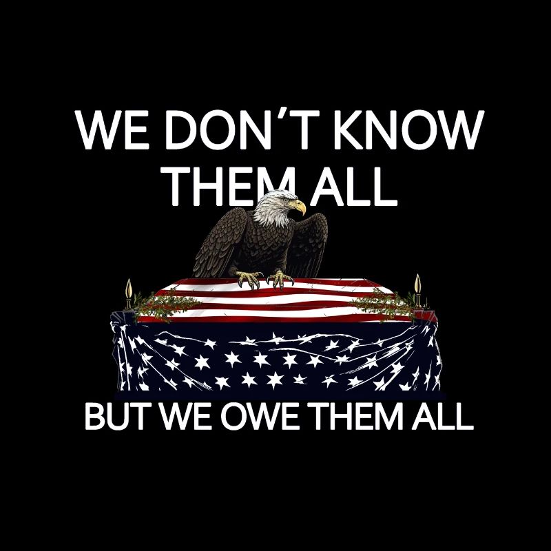 We Don't Know Them All But We Owe Them All Veteran