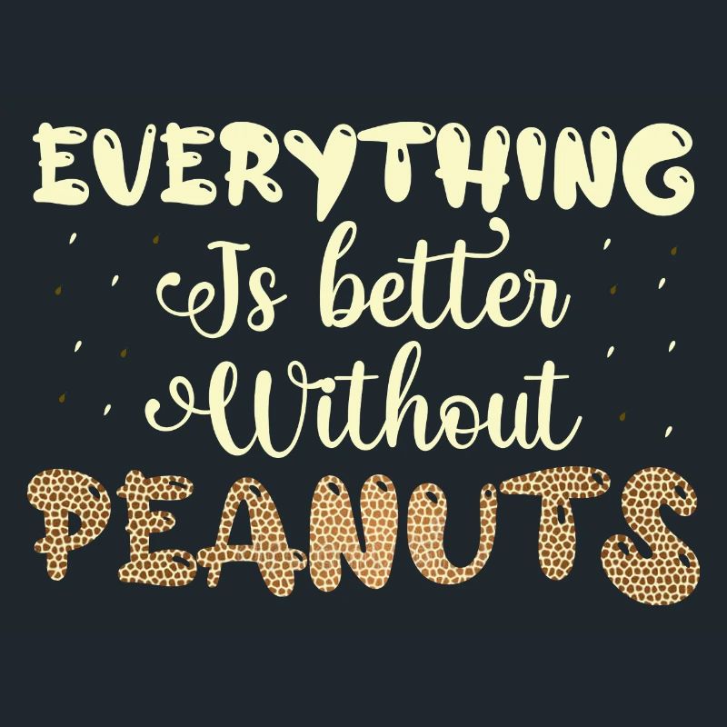 Everything Is better Without Peanuts Nut Allergic