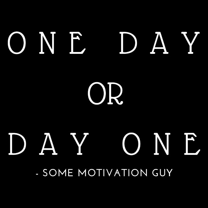 ONE DAY OR DAY ONE Motivation