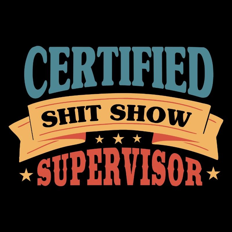 Certified Shitshow Supervisor