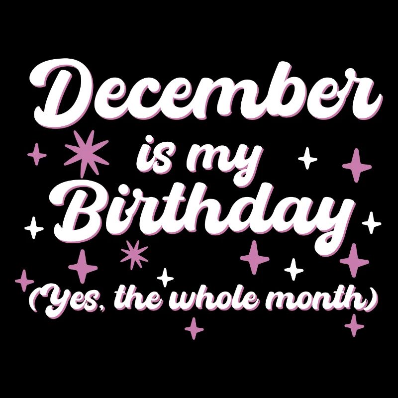 Décembre est mon anniversaire Oui tout le mois né