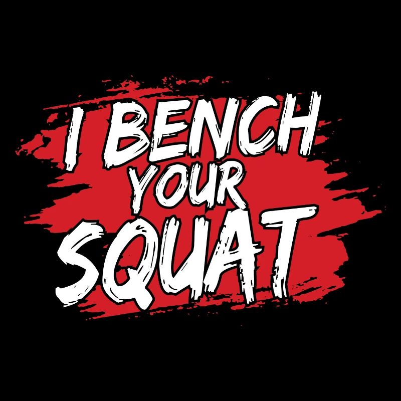 I Bench Your Squat Funny Workout Gym