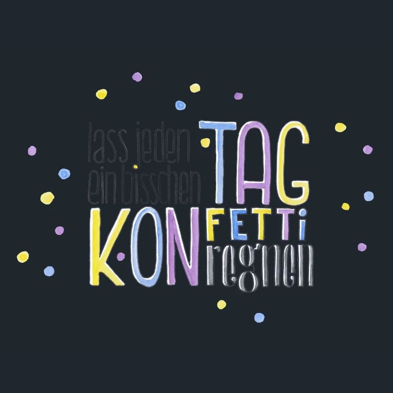 Lass jeden Tag ein bisschen Konfetti regnen