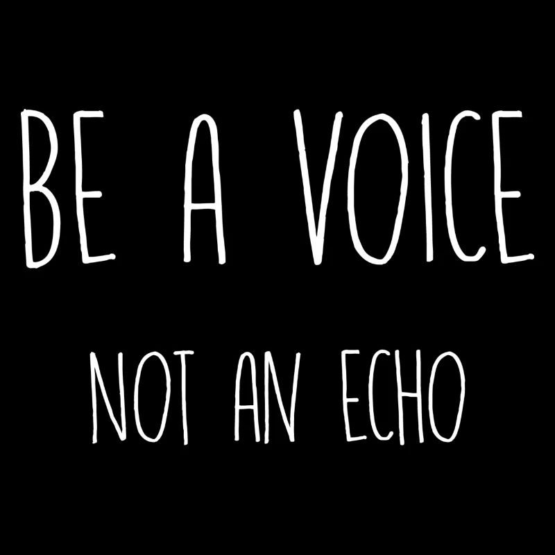 be a voice not an echo