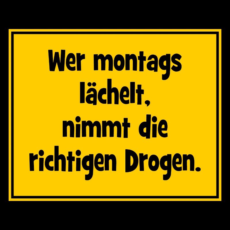 Wer montags lächelt, nimmt die richtigen Drogen.