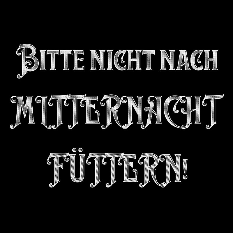 Bitte nicht nach Mitternacht füttern - lustiger Sp