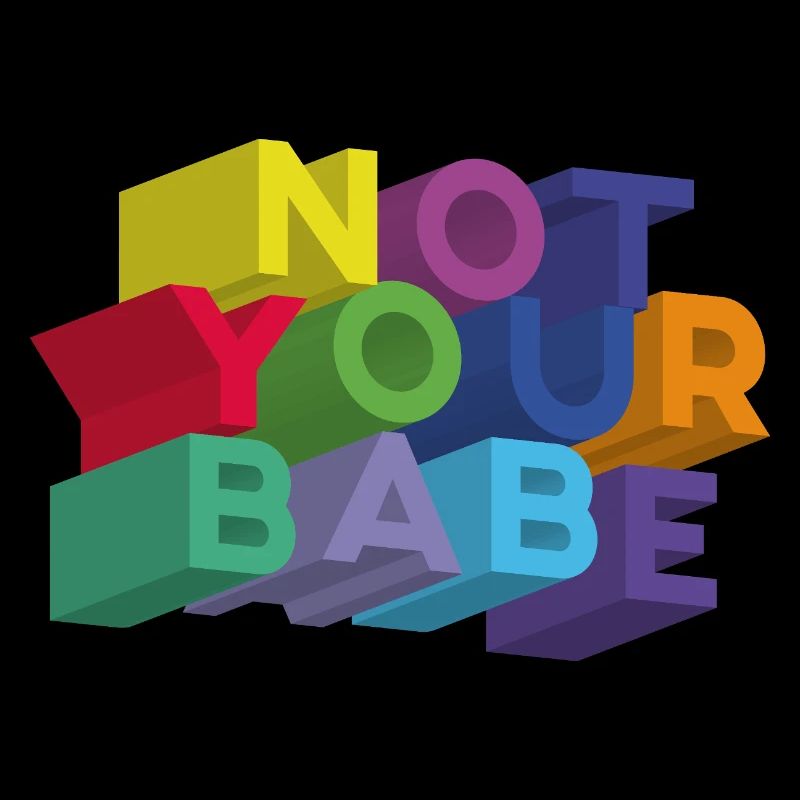 NOT YOUR BABE