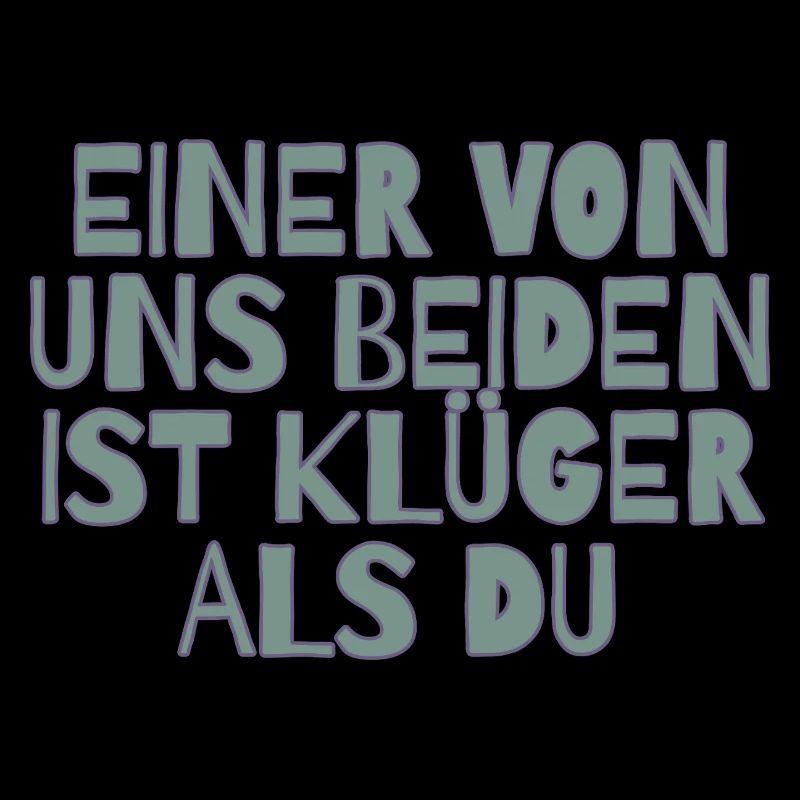 Einer von uns beiden ist klüger als du