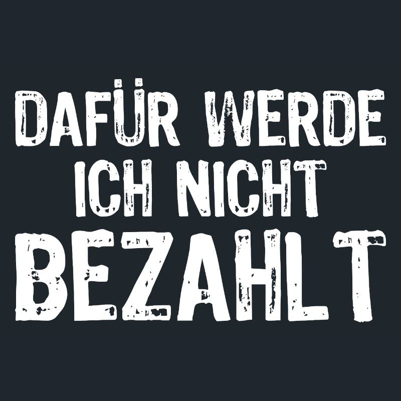 Dafür werde ich nicht bezahlt