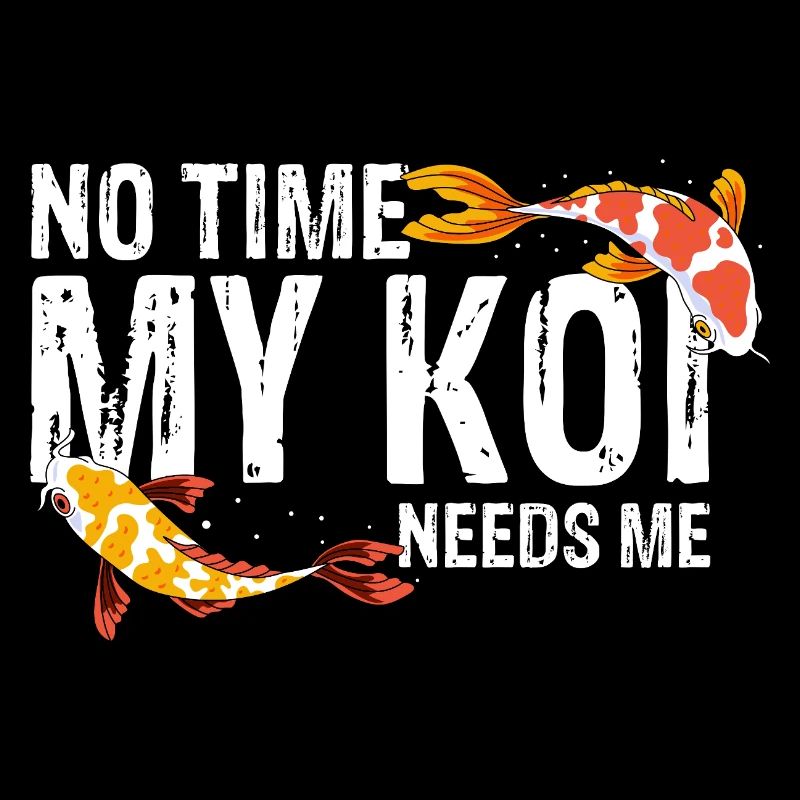 No Time My Koi Needs Me Funny Fish Hobby Fan