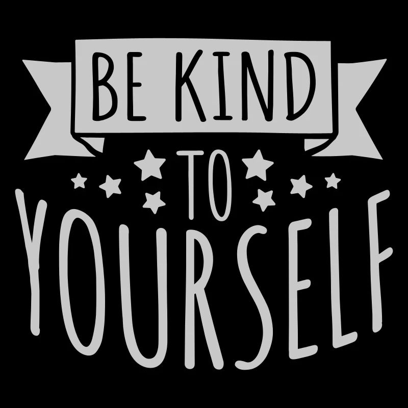 be kind to yourself