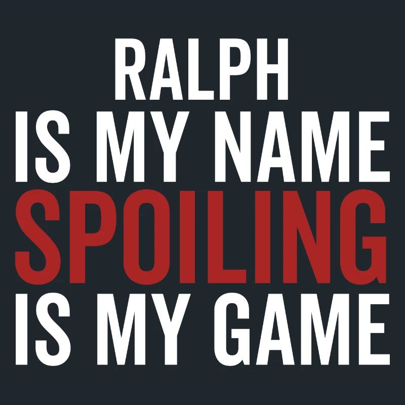 Ralph is My Name Spoiling is My Game