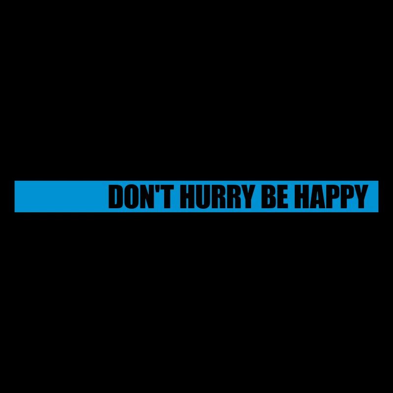 dont hurry be happy
