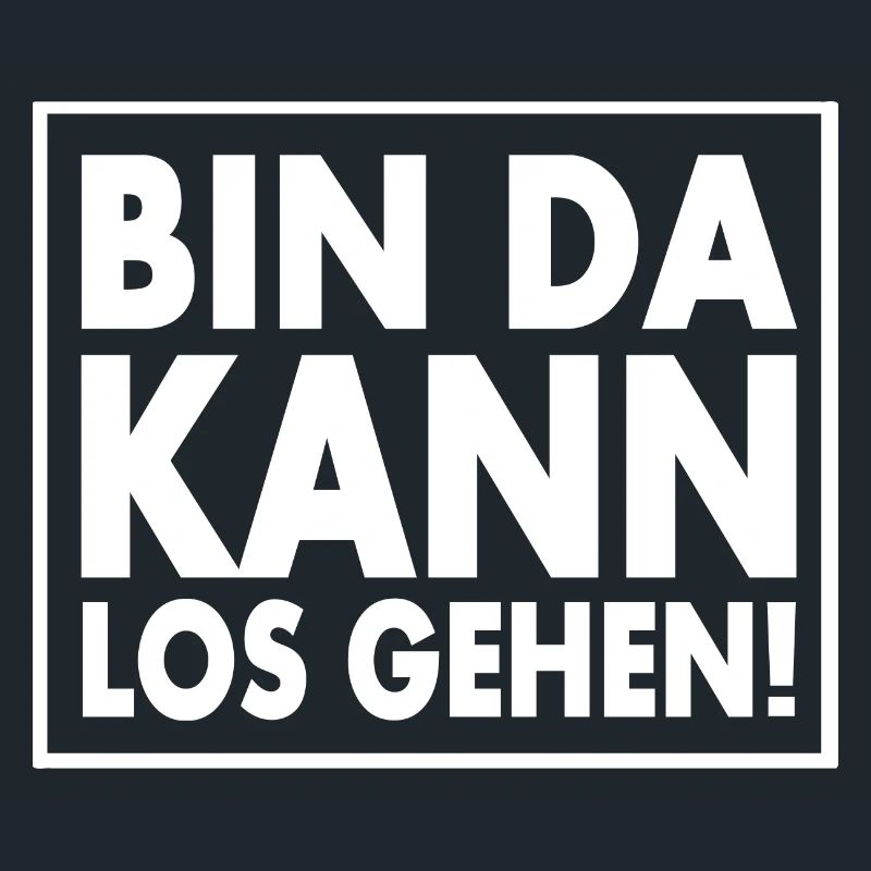 BIN DA KANN LOSGEHEN