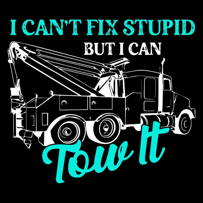 I Can't Fix Stupid But I Can Tow It Tow Trucker