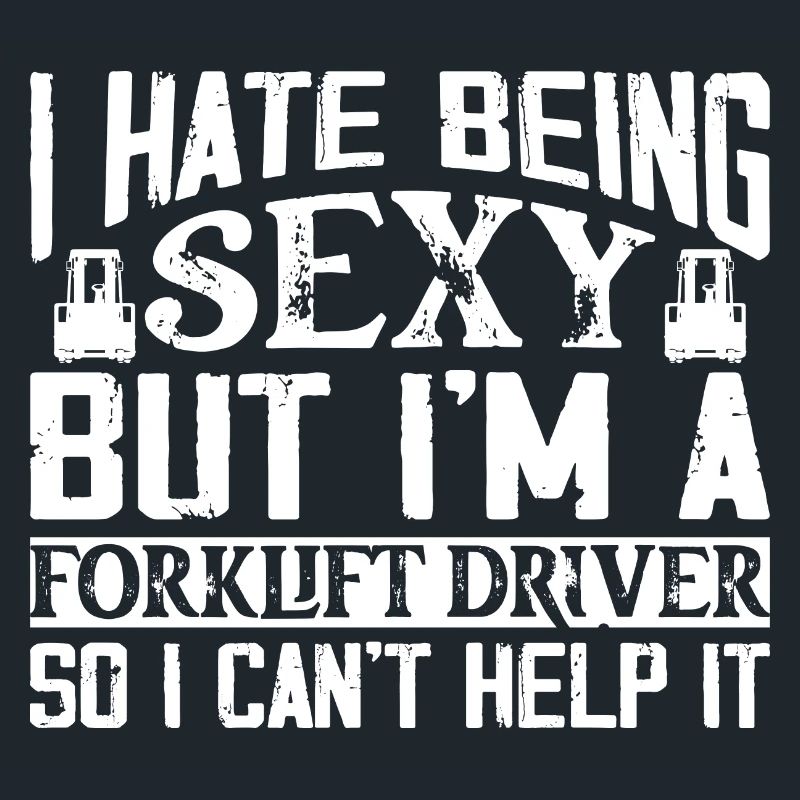 I Hate Being Sexy But I'm A Forklift Driver Forkli
