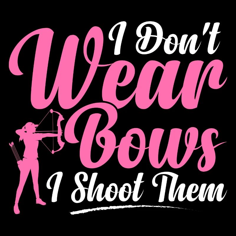 I Don't Wear Bows I Shoot Them Archer Target Arche