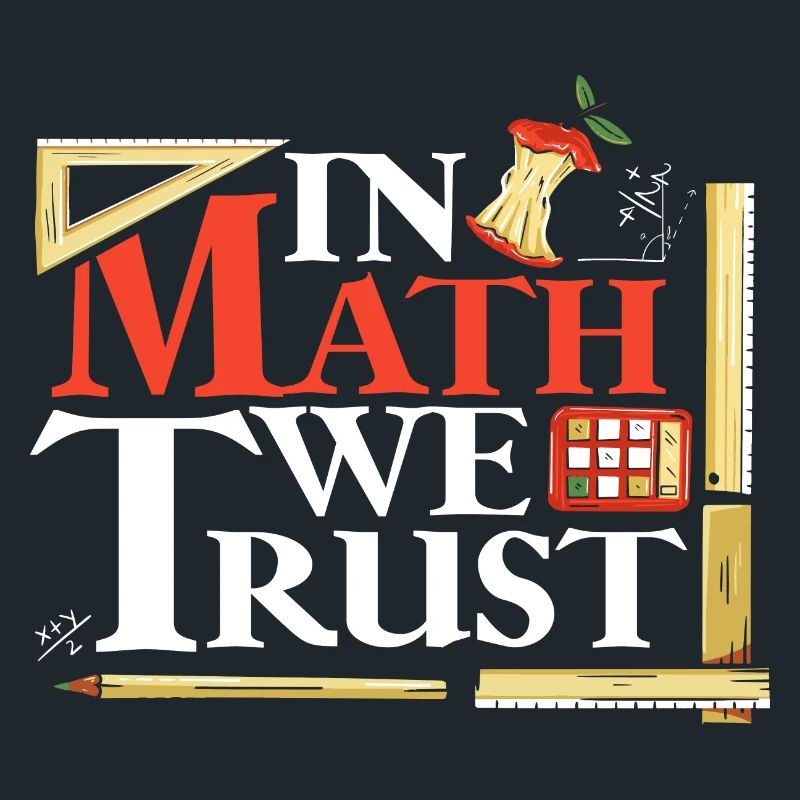 In Math We Trust Mathematician Mathemathics