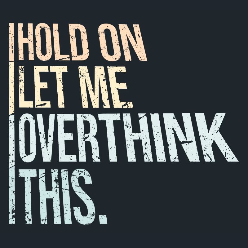 Hold On Let Me Overthink This Lustiger Witz Spruch
