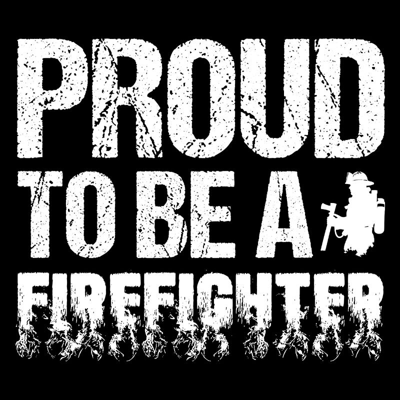 Proud to Be a Firefighter