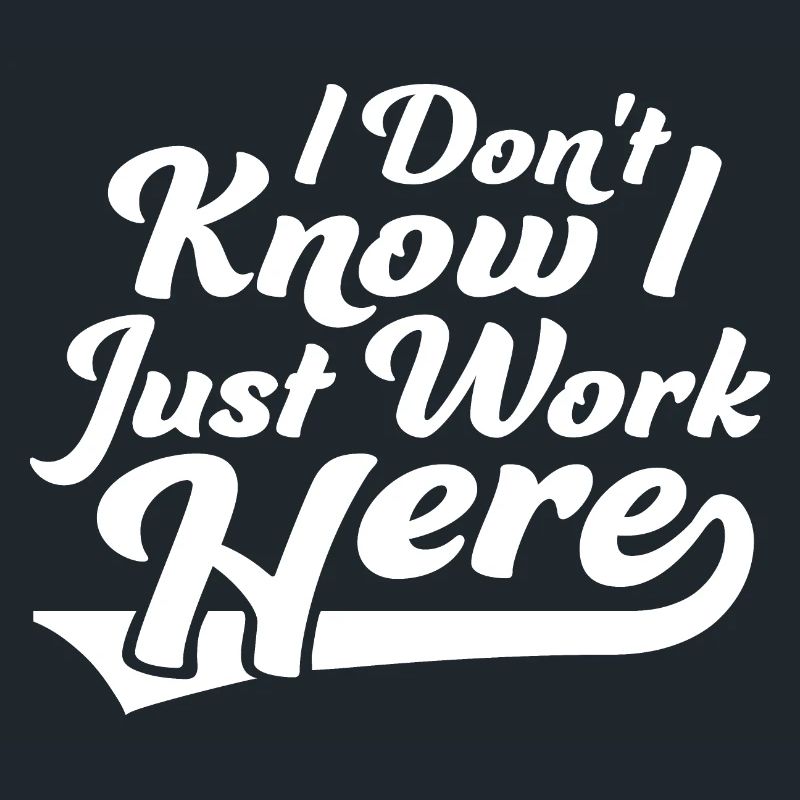 Funny I Don't Know I Just Work Here Sarcastic Joke