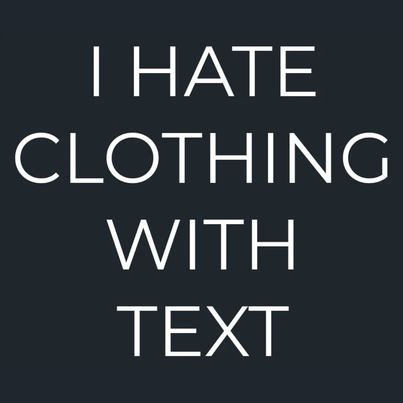 I HATE CLOTHING WITH TEXT