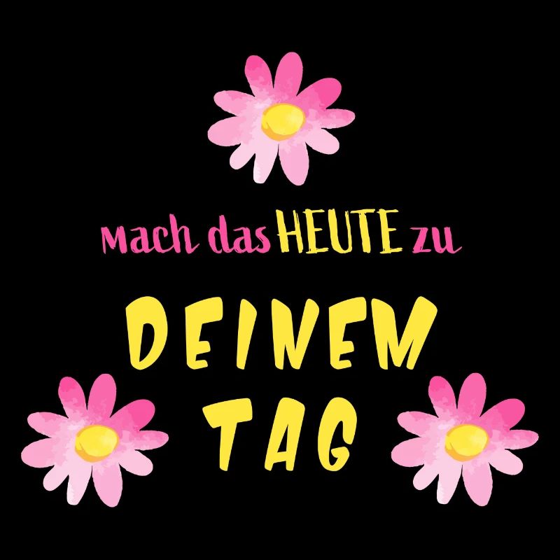 Motivation - Mut - "Mach das Heute zu deinem Tag"