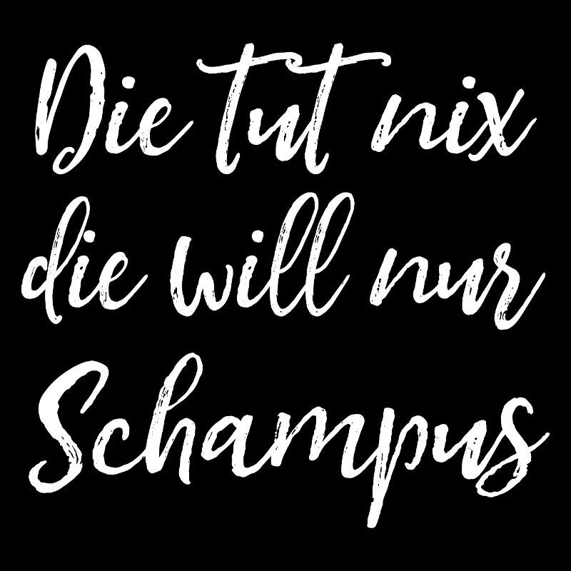 Die tut nix, die will nur Schampus - Damen Spruch
