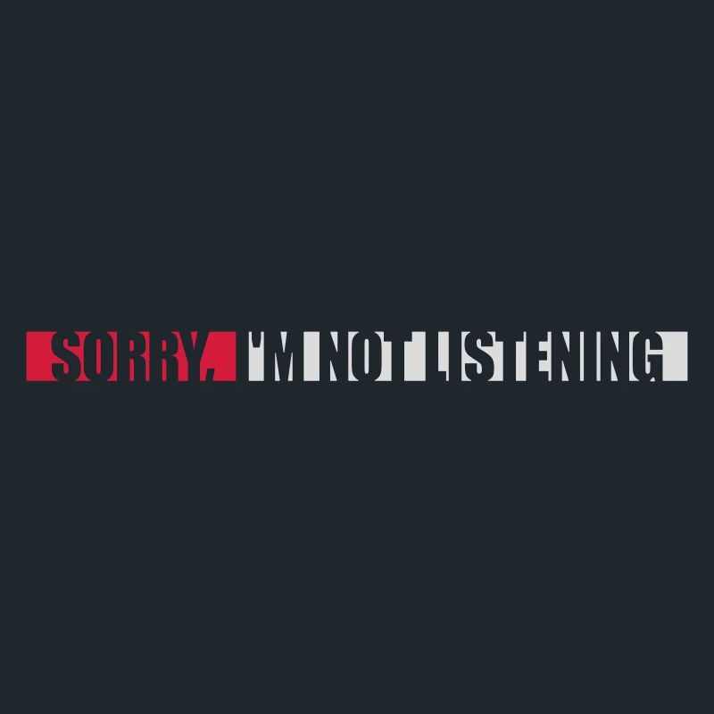 désolé de ne pas écouter