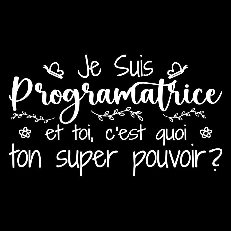 Je suis Programmatrice. C'est quoi ton pouvoir