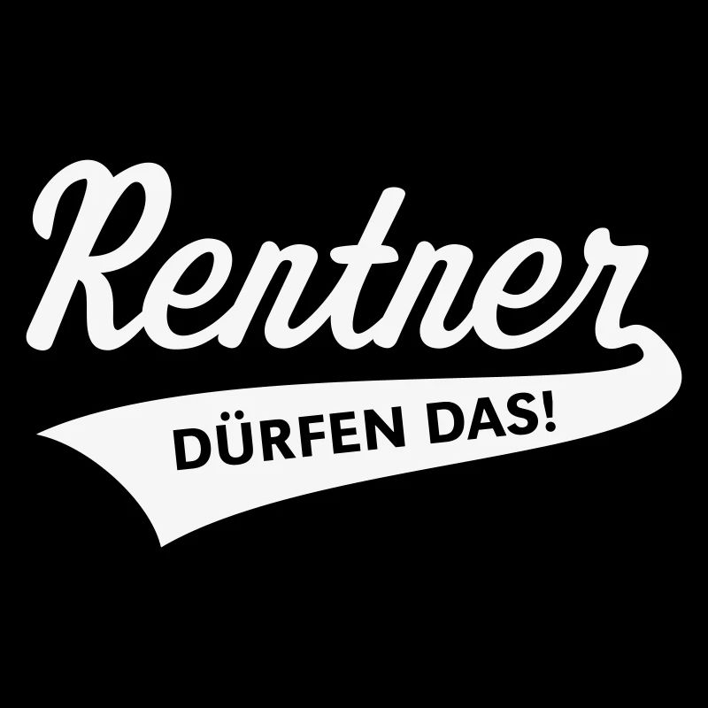 Rentner Dürfen Das! (Rente / Ruhestand / White)