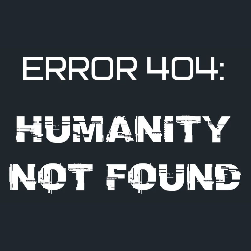 error 404: humanity not found