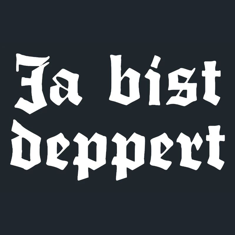 Ja bist deppert