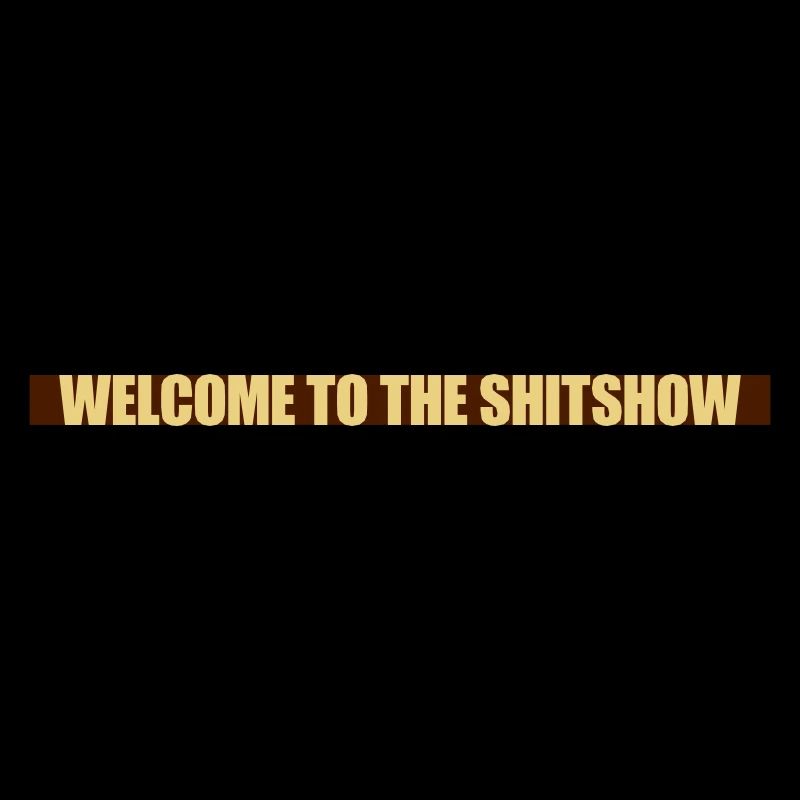 Welcome Shitshow Balken