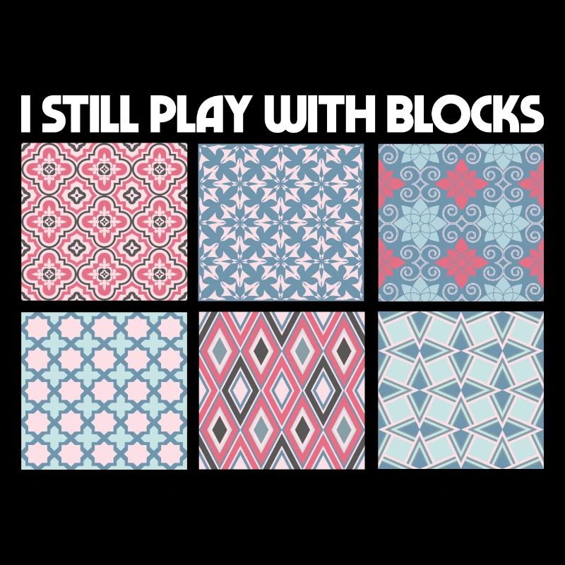 I Still Play With Blocks Funny Quilter Dressmaker