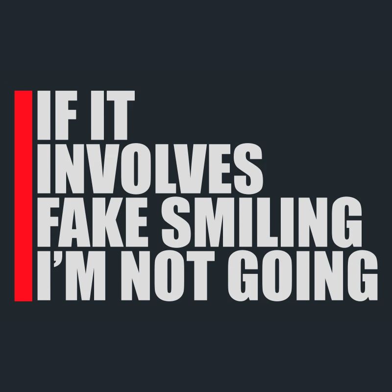 If It Involves Fake Smiling I'm Not Going Saying