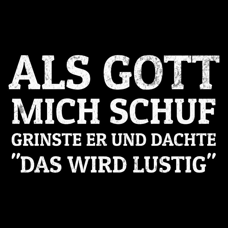 Als Gott Mich Schuf Grinste Er, Witziges Spruch 