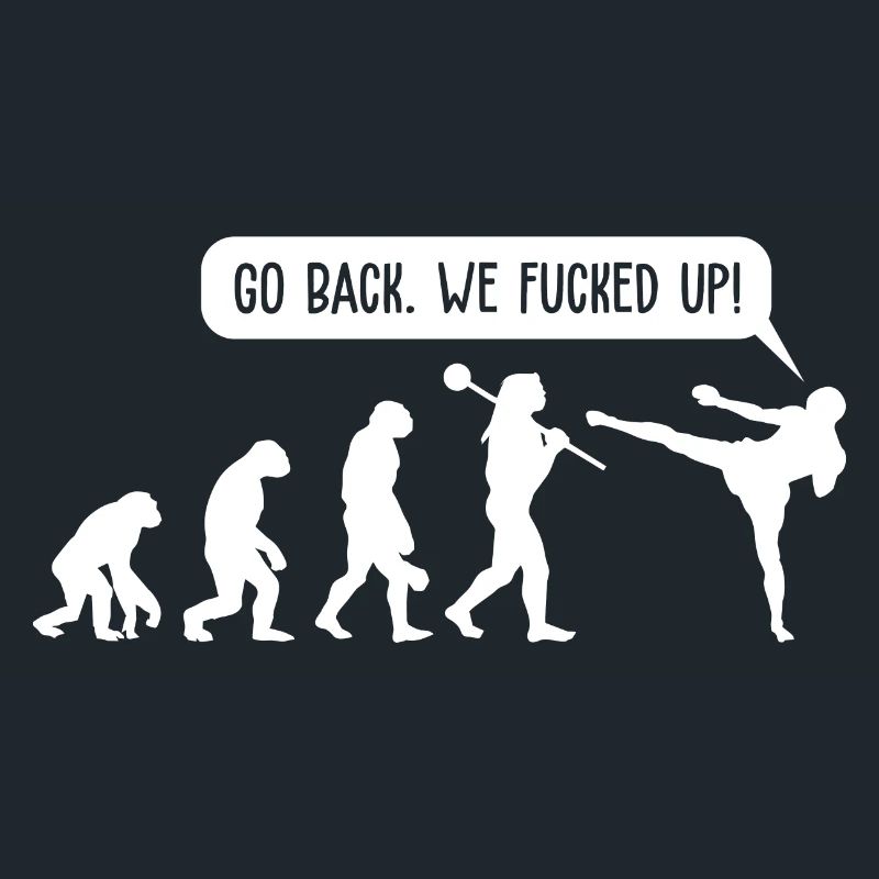 Go Back We Fucked Up Evolution Funny graphic