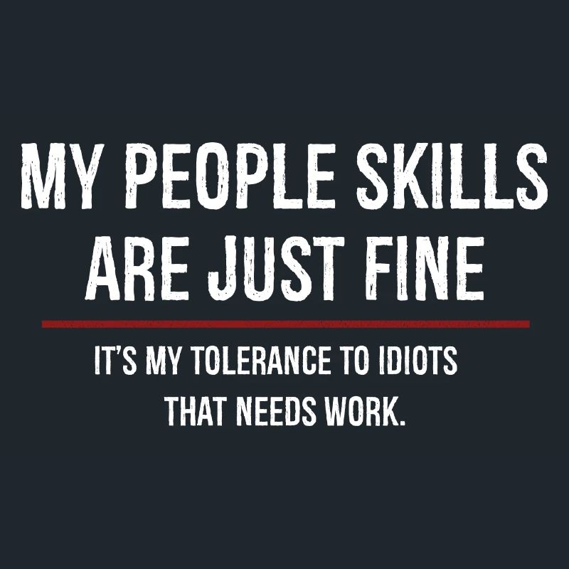 Mes compétences relationnelles sont très bien, c’est ma tolérance